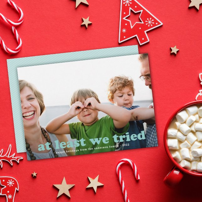 Funny At Least We Tried Holiday Photo Card (Creator Uploaded)