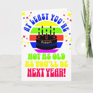 Funny, at least you're not.. Folded Greeting Card