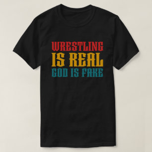 Funny Atheism Wrestling Is Real God is Fake  T-Shirt