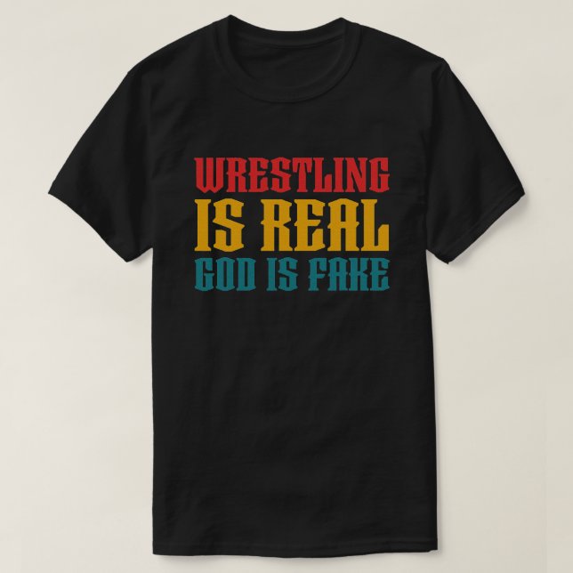 Funny Atheism Wrestling Is Real God is Fake  T-Shirt (Design Front)