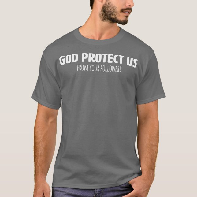 Funny Atheist T Shirt God Protect Us From Your (Front)