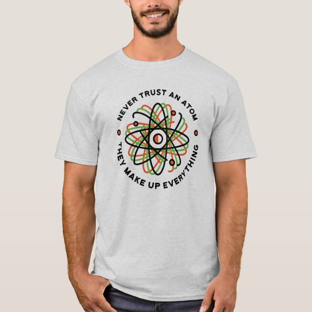 Funny Atom Joke for Science Lovers T-Shirt (Front)