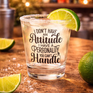 Funny Attitude with Personality You Cant Handle Shot Glass