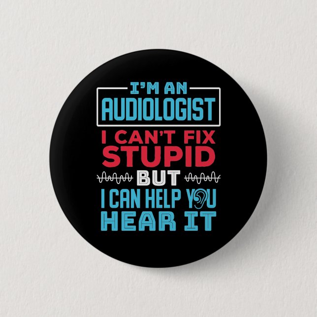 Funny Audiologist Audiology Fix Stupid Saying 6 Cm Round Badge (Front)