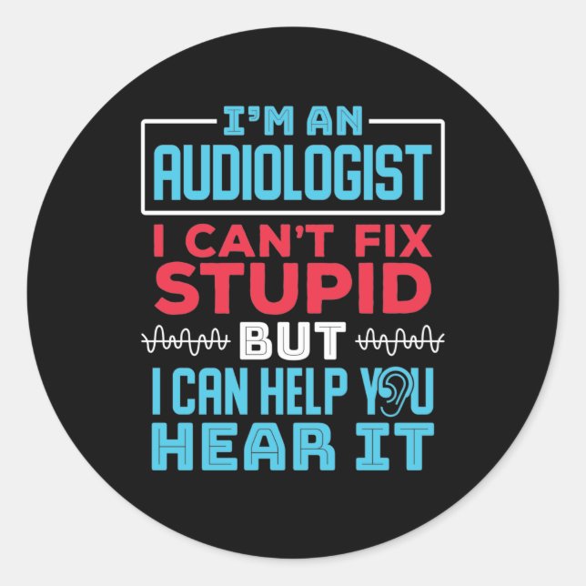 Funny Audiologist Audiology Fix Stupid Saying Classic Round Sticker (Front)