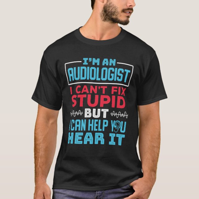Funny Audiologist Audiology Fix Stupid Saying T-Shirt (Front)