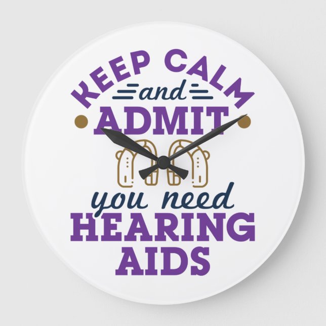 Funny Audiology Keep Calm Admit Need Hearing  Aids Large Clock (Front)