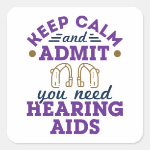 Funny Audiology Keep Calm Admit Need Hearing  Aids Square Sticker
