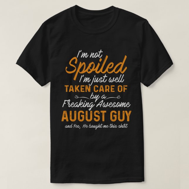 Funny August Guy Gift for Her T-Shirt (Design Front)