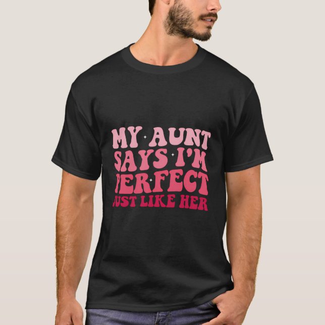 Funny Auntie Niece My Aunt Says I'M Perfect Just L T-Shirt (Front)