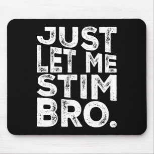 Funny Autism Awareness Autism Just Let Me Stim Bro Mouse Pad