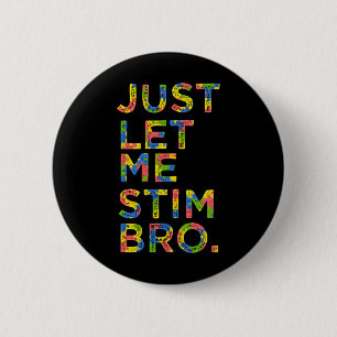 Funny Autism Awareness Month Just Let Me Stim Bro 6 Cm Round Badge