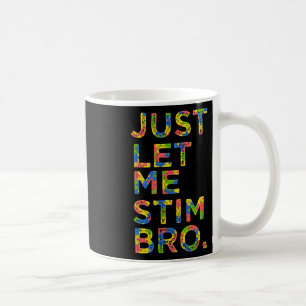 Funny Autism Awareness Month Just Let Me Stim Bro Coffee Mug