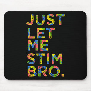 Funny Autism Awareness Month Just Let Me Stim Bro Mouse Pad