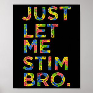 Funny Autism Awareness Month Just Let Me Stim Bro Poster