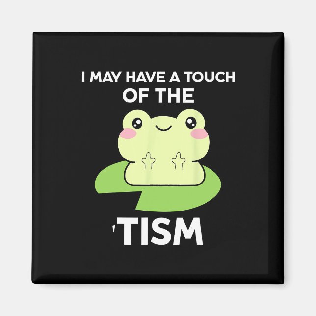 Funny Autism Awareness Quotes - Frog I May Have A  Magnet (Front)