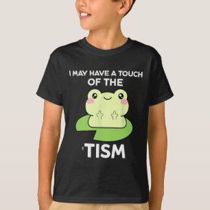 Funny Autism Awareness Quotes - Frog I May Have A T-Shirt