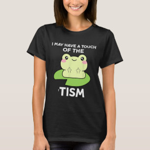 Funny Autism Awareness Quotes - Frog I May Have A T-Shirt