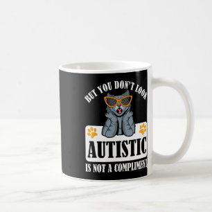 Funny Autism But You Don't Look Autistic Is Not A Coffee Mug