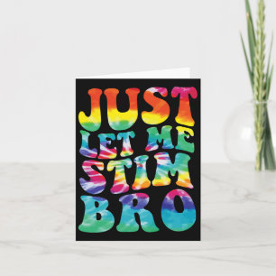 Funny Autism Just Let Me Stim Bro Tie Dye Autism A Card