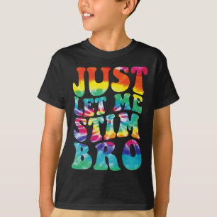 Funny Autism Just Let Me Stim Bro Tie Dye Autism A T-Shirt