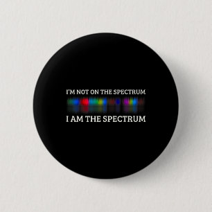 Funny Autism Meme I'm Not On The Spectrum I Am The 6 Cm Round Badge