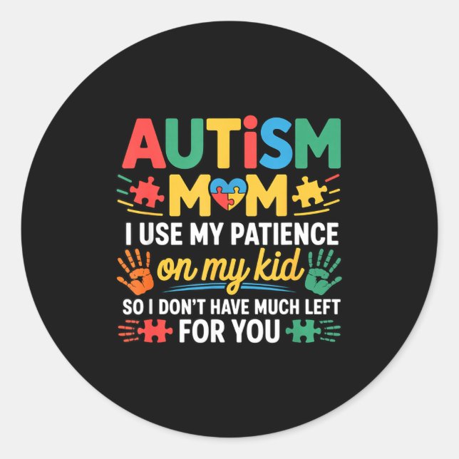 Funny Autism Parent Mom Don't Have Patience Left F Classic Round Sticker (Front)
