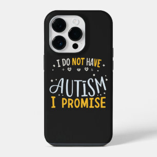 Funny Autism Quote I Do Not Have Autism I Promise iPhone 14 Pro Case