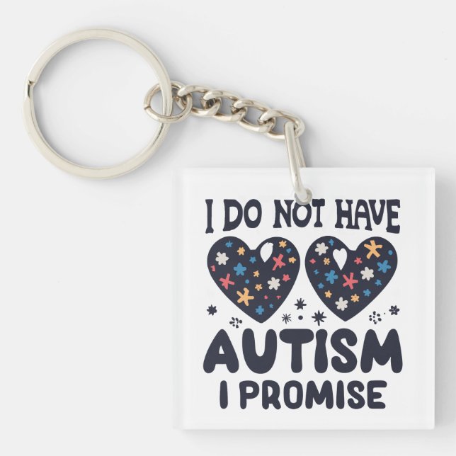 Funny Autism Quote I Do Not Have Autism I Promise Key Ring (Front)