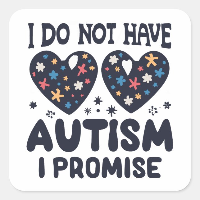 Funny Autism Quote I Do Not Have Autism I Promise Square Sticker (Front)