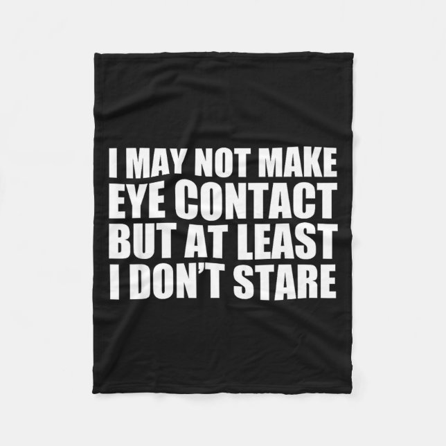 Funny Autism Sarcasm I May Not Make Eye Contact Do Fleece Blanket (Front)