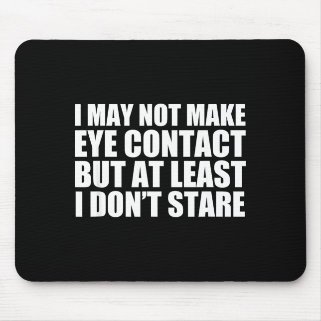 Funny Autism Sarcasm I May Not Make Eye Contact Do Mouse Pad (Front)