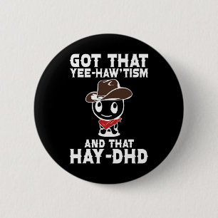 Funny Autism Shirt Got That Yee Haw'tism And Hay D 6 Cm Round Badge