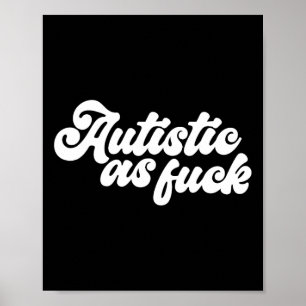 Funny Autistic As Autism Awareness Sarcastic Humou Poster