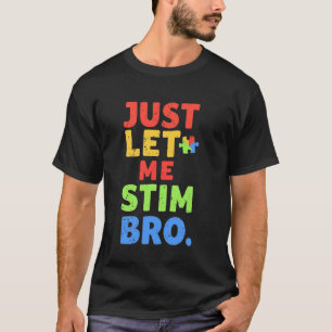 Funny Autistic Just Let Me Stim Bro Autism Awarene T-Shirt