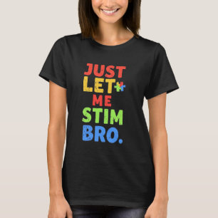 Funny Autistic Just Let Me Stim Bro Autism Awarene T-Shirt