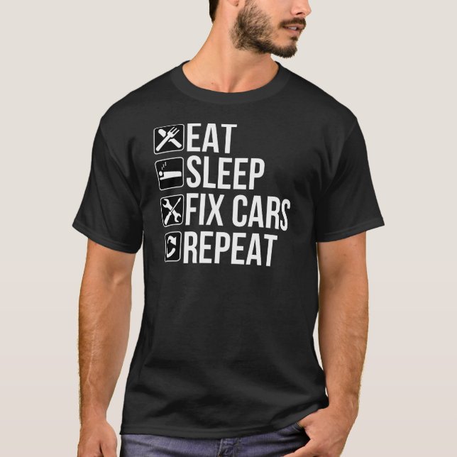 Funny Auto Mechanic Gift - Eat Sleep Fix Cars T-Shirt (Front)