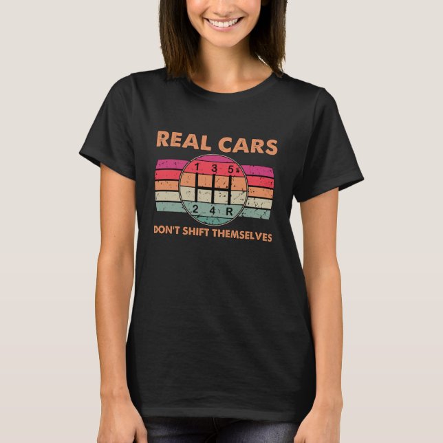 Funny Auto Mechanics Real Cars Don't Shift Themsel T-Shirt (Front)