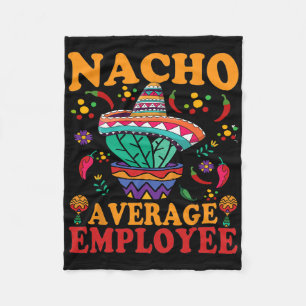 Funny Average Employee Nacho Average Employee Mexi Fleece Blanket