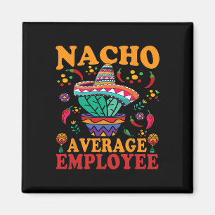 Funny Average Employee Nacho Average Employee Mexi Magnet