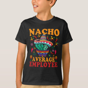 Funny Average Employee Nacho Average Employee Mexi T-Shirt