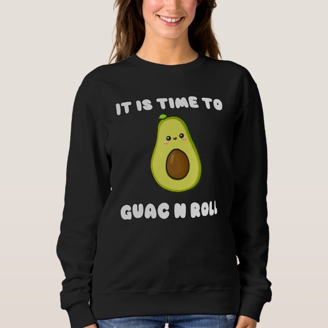Funny Avocado It Is Time to Guac and Roll Cute Pun Sweatshirt (Front)