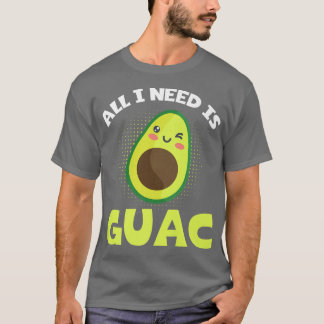 Funny Avocado Lover All I Need Is Guac GuacamoleT- T-Shirt
