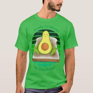 Funny Avocado Toast Ready To Spread On The Bread F T-Shirt