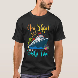 Funny Aw Ship It's A Family Trip Cruise Family Vac T-Shirt