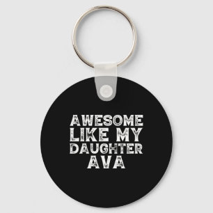 Funny Awesome Like My Daughter Ava Fathers Day Fun Key Ring