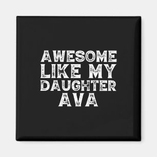 Funny Awesome Like My Daughter Ava Fathers Day Fun Magnet