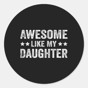 Funny Awesome Like My Daughter Fathers Day Classic Round Sticker