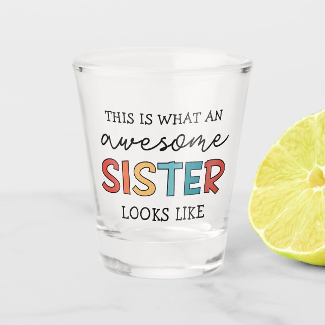 Funny Awesome Sister | Gifts for Best Sister Ever Shot Glass (Front)