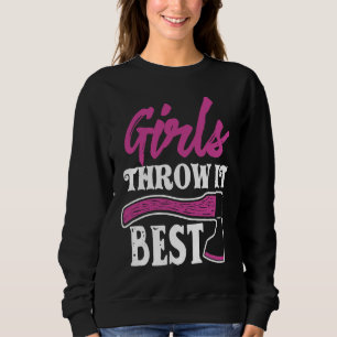 Funny Axe Throwing   Ax Thrower Girls Throw It Bes Sweatshirt